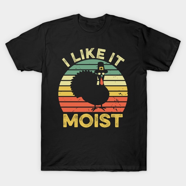 I Like It Moist Funny Thanksgiving T-Shirt by DragonTees